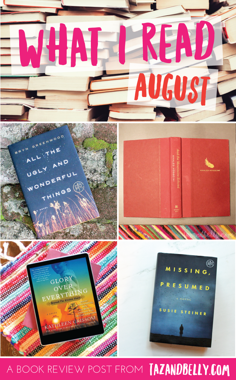 What I read in August: All the Ugly & Beautiful Things, And the Mountains Echoed, Glory Over Everything, Missing Presumed | tazandbelly.com
