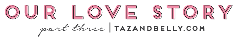 Love Story: Part Three | tazandbelly.com