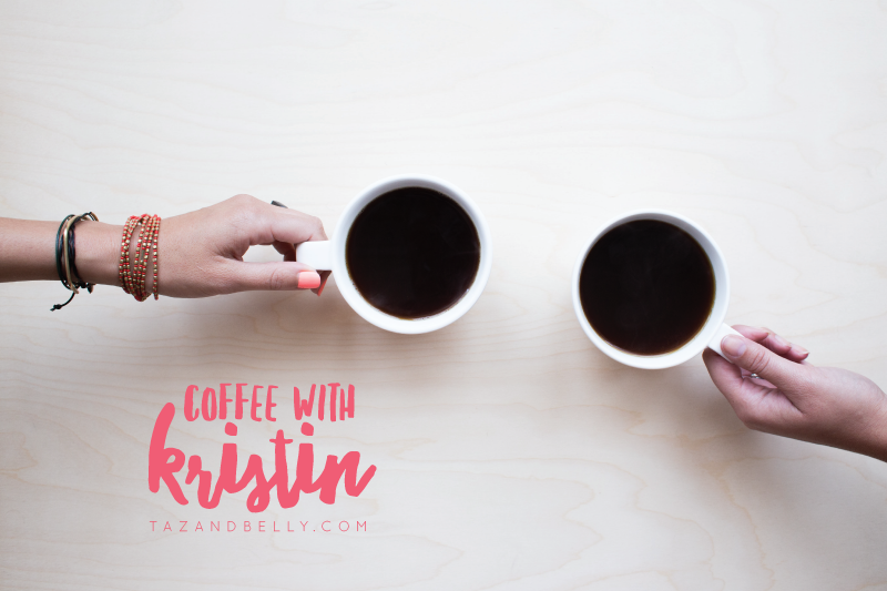 Coffee with Kristin | tazandbelly.com