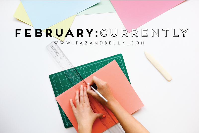 Currently in February | tazandbelly.com